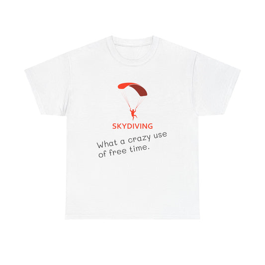 Skydiving Humor Unisex Heavy Cotton Tee - What a Crazy Use of Free Time