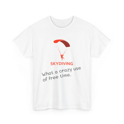 Skydiving Humor Unisex Heavy Cotton Tee - What a Crazy Use of Free Time